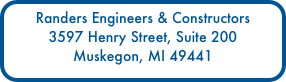 Randers Engineers & Constructors
3597 Henry Street, Suite 200
Muskegon, MI 49441